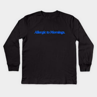 allergic to mornings Kids Long Sleeve T-Shirt